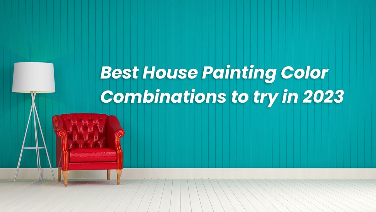 Best House Painting Color Combinations to try in 2023