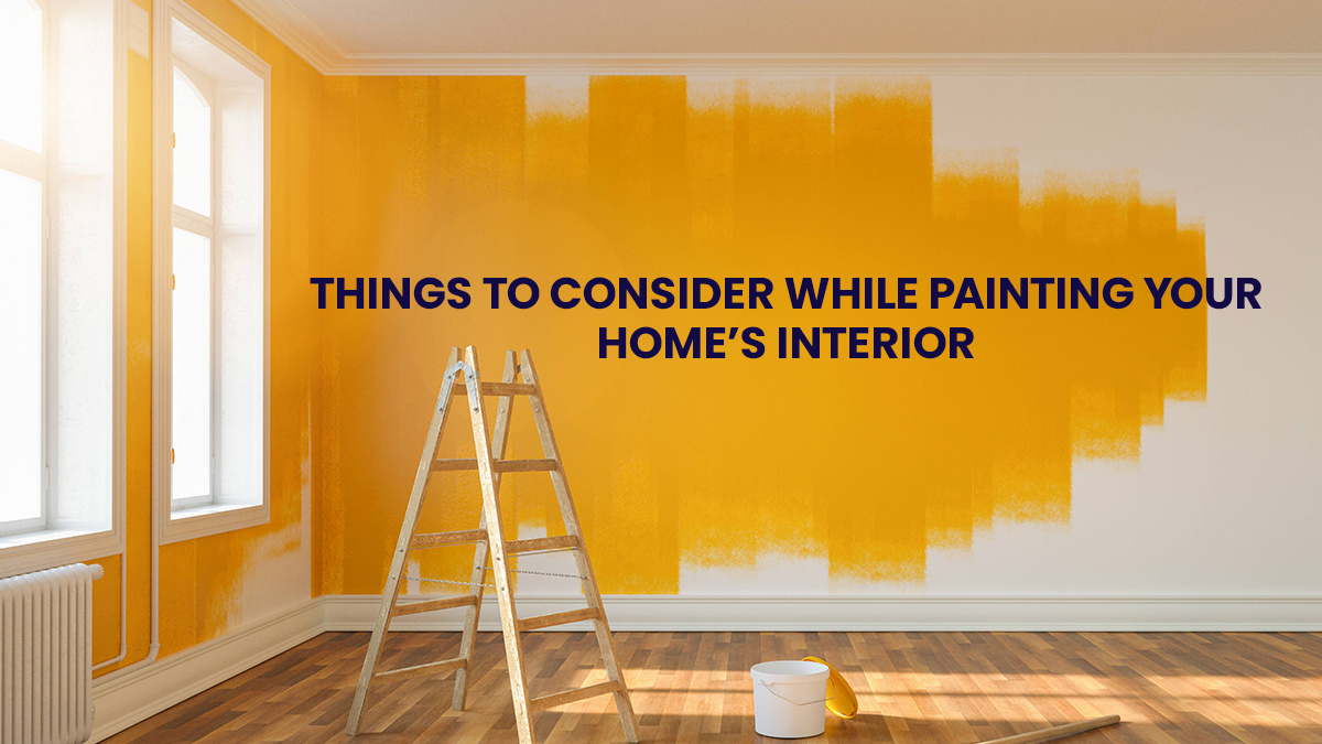 Things to consider while painting your Home’s Interior