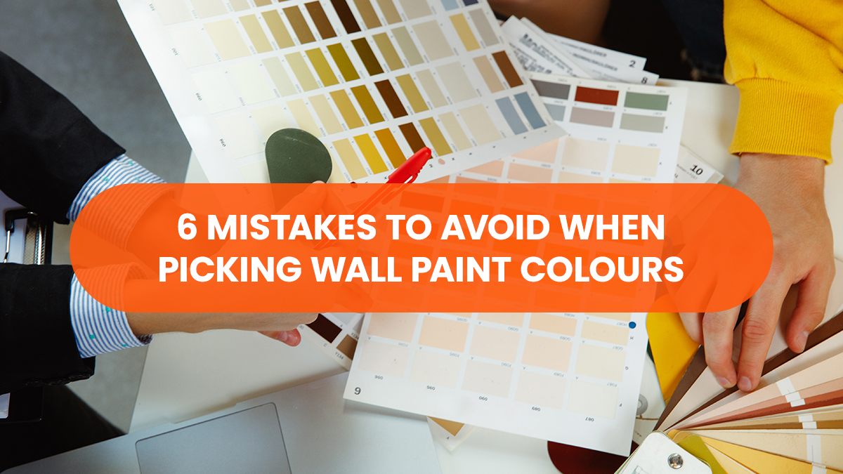 6 Mistakes to Avoid When Picking Wall Paint Colors
