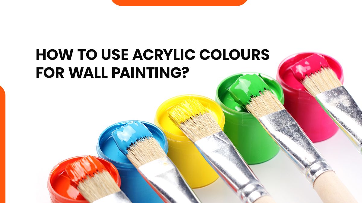 How To Use Acrylic Colours for Wall Painting?