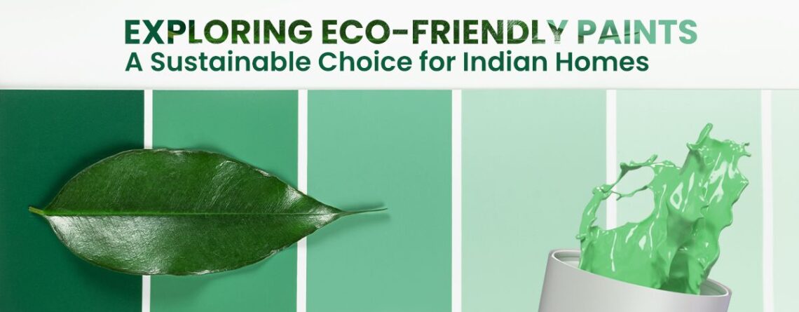 Exploring Eco-Friendly Paints: A Sustainable Choice for Indian Homes